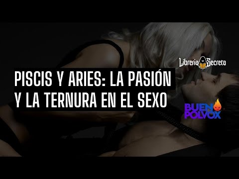 Piscis y Aries: la pasión y la ternura en el s3x0 – @BuenPolvoxBPX